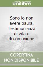 Sono io non avere paura. Testimonianza di vita e di comunione libro