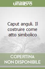 Caput anguli. Il costruire come atto simbolico libro