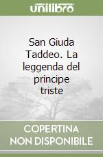 San Giuda Taddeo. La leggenda del principe triste libro