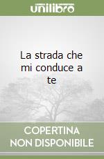 La strada che mi conduce a te libro