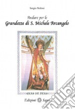 Andare per le grandezze di S. Michele Arcangelo libro