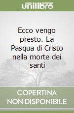 Ecco vengo presto. La Pasqua di Cristo nella morte dei santi libro