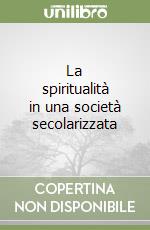 La spiritualità in una società secolarizzata libro