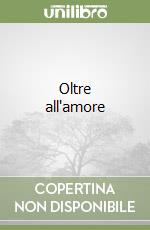 Oltre all'amore libro