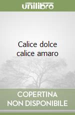 Calice dolce calice amaro libro