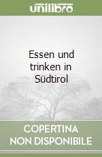 Essen und trinken in Südtirol libro