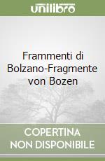 Frammenti di Bolzano-Fragmente von Bozen libro