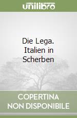 Die Lega. Italien in Scherben