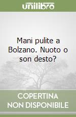 Mani pulite a Bolzano. Nuoto o son desto? libro