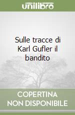 Sulle tracce di Karl Gufler il bandito libro