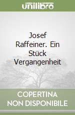 Josef Raffeiner. Ein Stück Vergangenheit libro