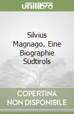 Silvius Magnago. Eine Biographie Südtirols libro