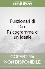 Funzionari di Dio. Psicogramma di un ideale