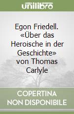 Egon Friedell. «Über das Heroische in der Geschichte» von Thomas Carlyle