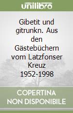 Gibetit und gitrunkn. Aus den Gästebüchern vom Latzfonser Kreuz 1952-1998 libro