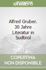 Alfred Gruber. 30 Jahre Literatur in Sudtirol libro