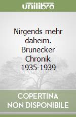 Nirgends mehr daheim. Brunecker Chronik 1935-1939 libro