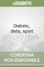 Diabete, dieta, sport libro