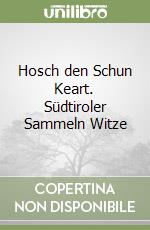 Hosch den Schun Keart. Südtiroler Sammeln Witze libro