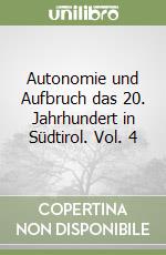 Autonomie und Aufbruch das 20. Jahrhundert in Südtirol. Vol. 4 libro