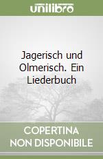 Jagerisch und Olmerisch. Ein Liederbuch