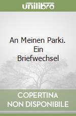 An Meinen Parki. Ein Briefwechsel libro