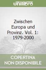 Zwischen Europa und Provinz. Vol. 1: 1979-2000 libro