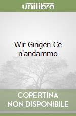 Wir Gingen-Ce n'andammo