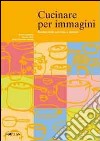 Cucinare per immagini. Ricette facili con foto e simboli libro