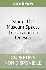 Storti. The Museum Space. Ediz. italiana e tedesca libro