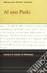 Al mio Park. Lettere al morbo di Parkinson libro