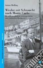 Wieder mit Sehnsucht nach Monte Carlo. Die aussergewöhnliche Lebensgeschichte eines ladinischen Hotelportiers libro