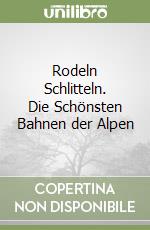 Rodeln Schlitteln. Die Schönsten Bahnen der Alpen