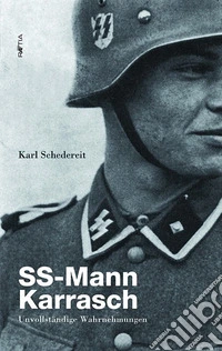 SS-Mann Karrasch. Unvollstandige Wahrnehmungen libro
