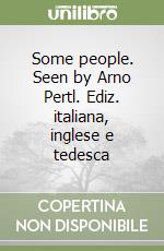 Some people. Seen by Arno Pertl. Ediz. italiana, inglese e tedesca