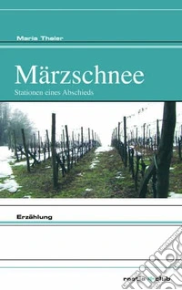 Märzschnee. Stationen eines Abschieds libro