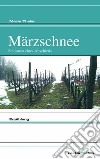 Märzschnee. Stationen eines Abschieds libro di Thaler Maria