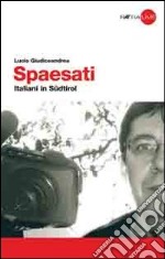 Spaesati. Italiani in Südtirol libro