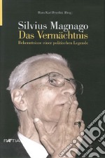 Silvius Magnago. Das Vermachtnis. Bekenntnis Einer Politischen Legende libro