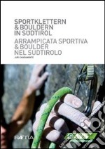 Sportklettern & Bouldern in Südtirol. Arrampicata sportiva & Boulder in Sudtirolo. Ediz. illustrata libro