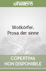 Wotkörfer. Prosa der sinne
