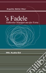 S' Fadele. Südtiroler mundart aus der ferne. Con CD Audio libro