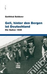 Gell, hinter den Bergen ist Deutschland. Die option 1939 libro