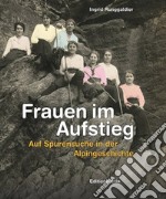 Frauen im Aufstieg. Auf Spurensuche in der Alpingeschichte libro