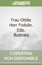 Frau Ottilie Herr Fridolin. Ediz. illustrata libro