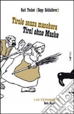 Tirolo senza maschera-Tirol ohne maske