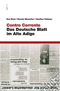 Contro corrente. Das deutsche blatt im Alto Adige libro