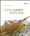 Cucina creativa in Alto Adige libro di Trafojer Jörg