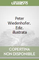 Peter Wiedenhofer. Ediz. illustrata libro