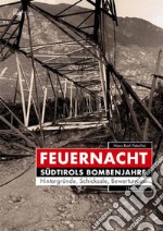 Feuernacht. Südtirols Bombenjahre